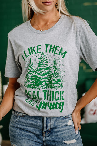 I Like Them Thick & Sprucy Graphic Tee