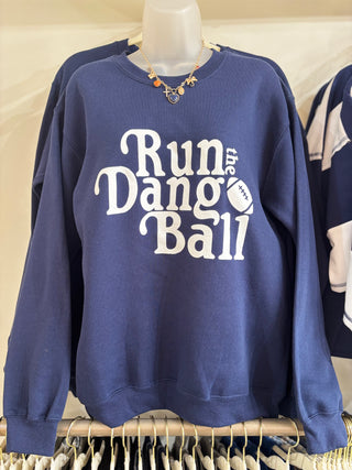Run The Dang Ball Sweatshirt